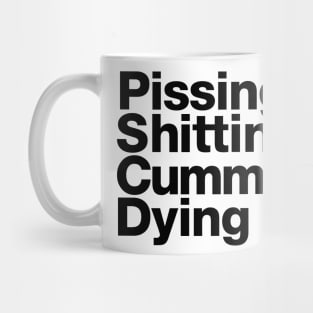 Pissing & Shitting & Cumming & Dying Mug